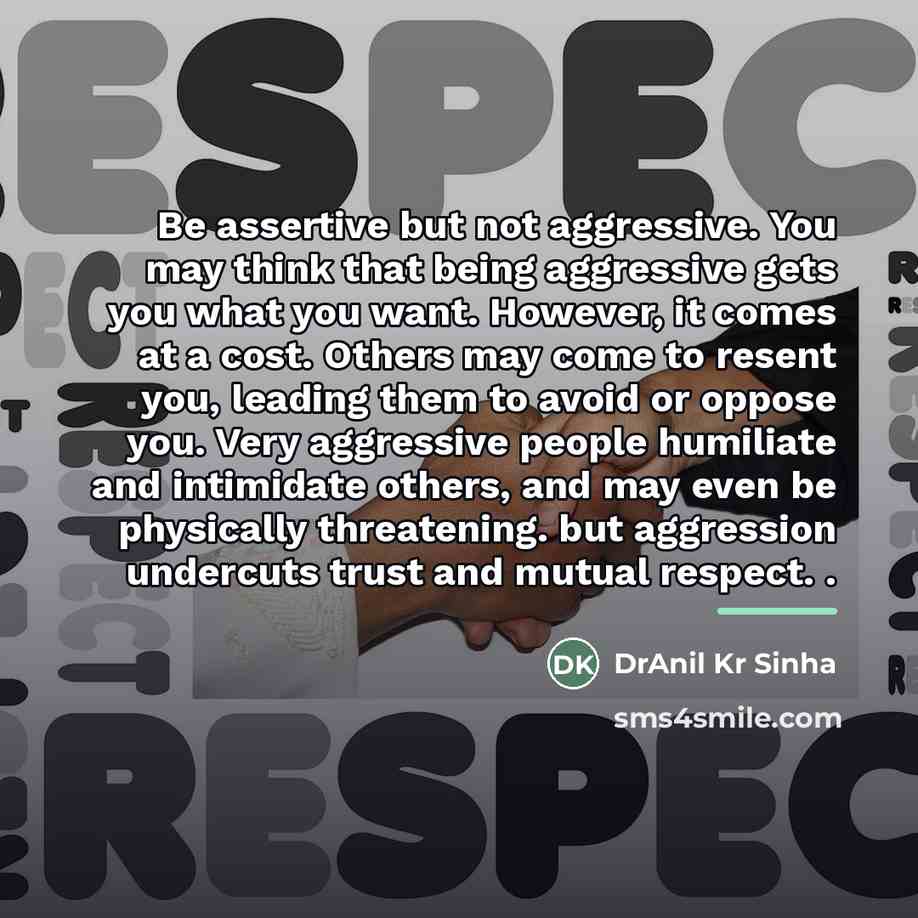 “Be assertive but not aggressive. You may think that being…” quote by DrAnil Kr Sinha