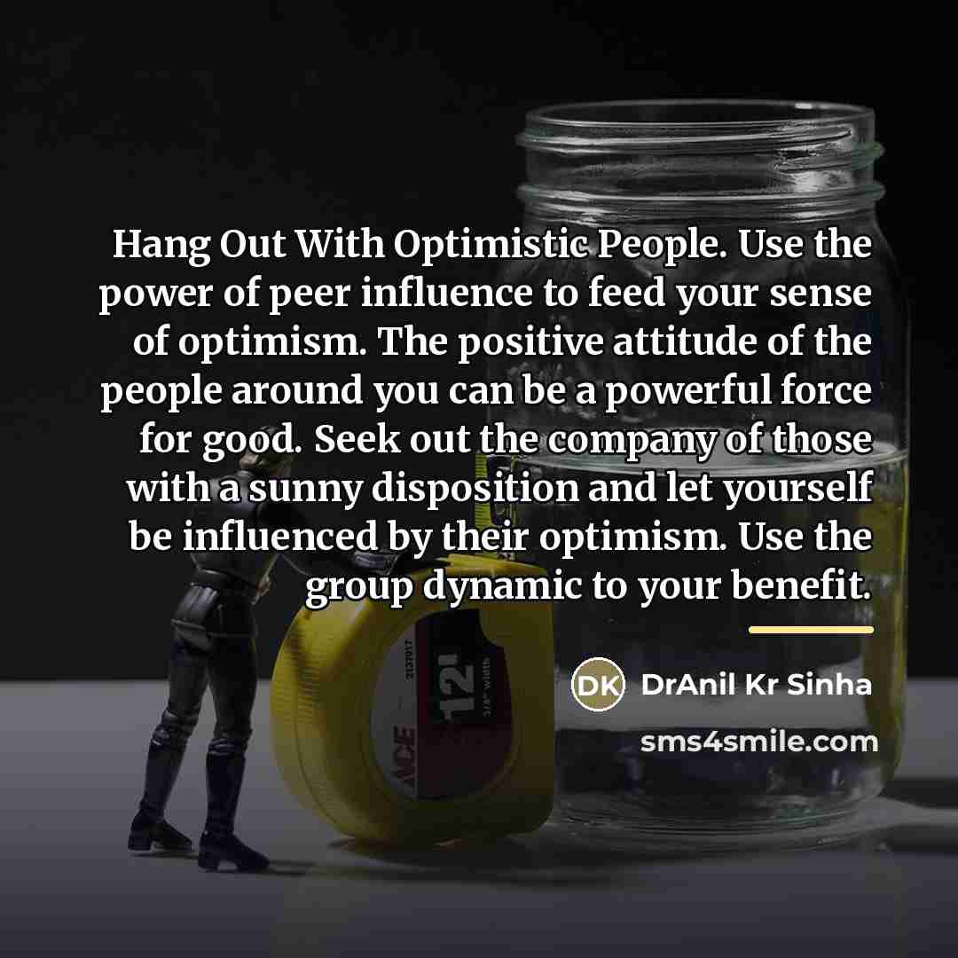 “Hang Out With Optimistic People. Use the power of peer…” quote by DrAnil Kr Sinha