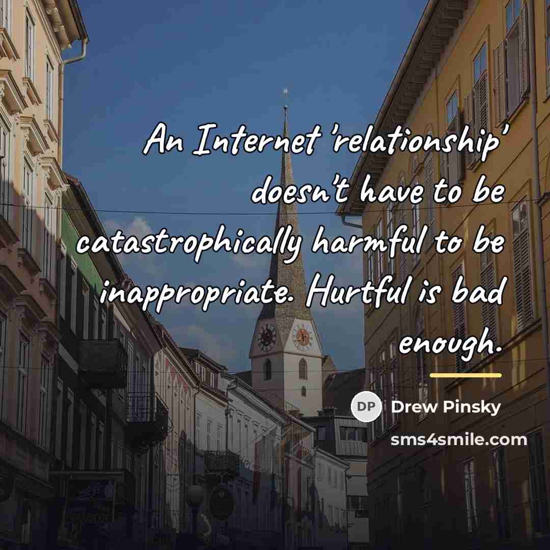 “An Internet 'relationship' doesn't have to be catastrophically harmful to…” quote by Drew Pinsky