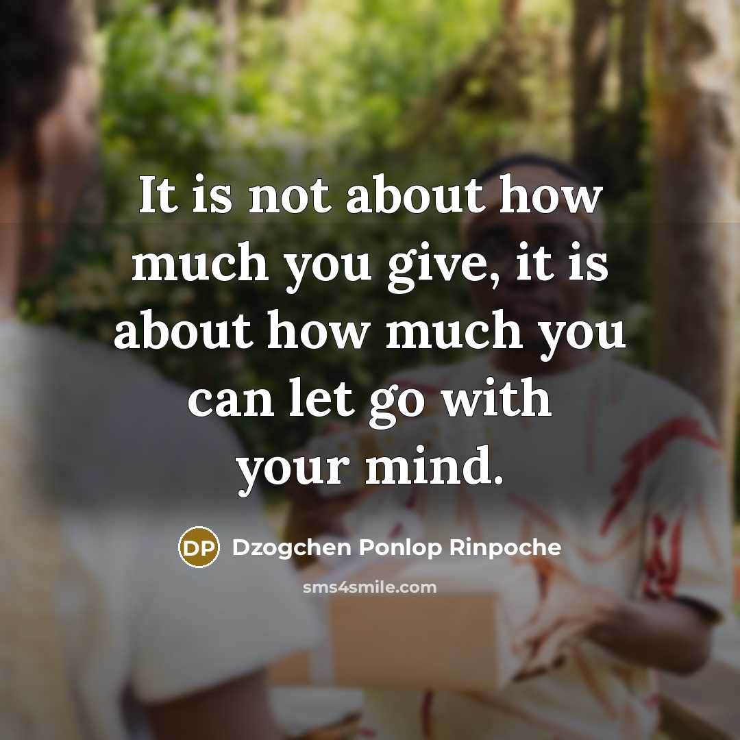 “It is not about how much you give, it is…” quote by Dzogchen Ponlop Rinpoche