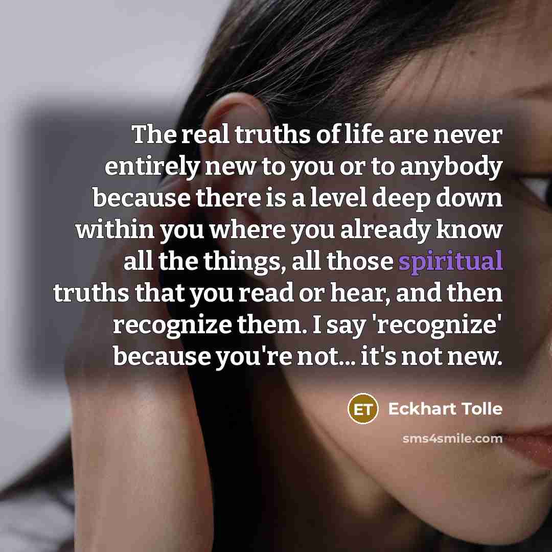 “The real truths of life are never entirely new to…” quote by Eckhart Tolle