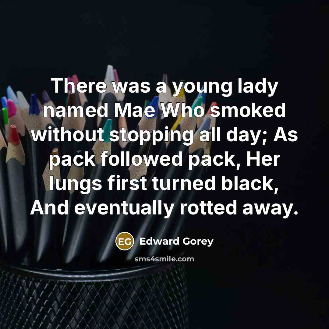 “There was a young lady named Mae Who smoked without…” quote by Edward Gorey