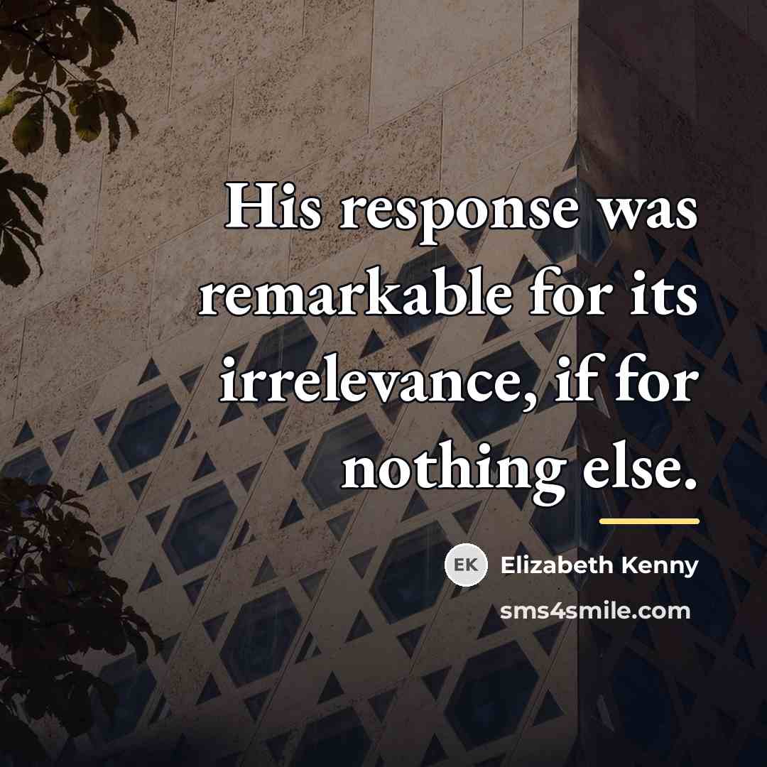 “His response was remarkable for its irrelevance, if for nothing…” quote by Elizabeth Kenny
