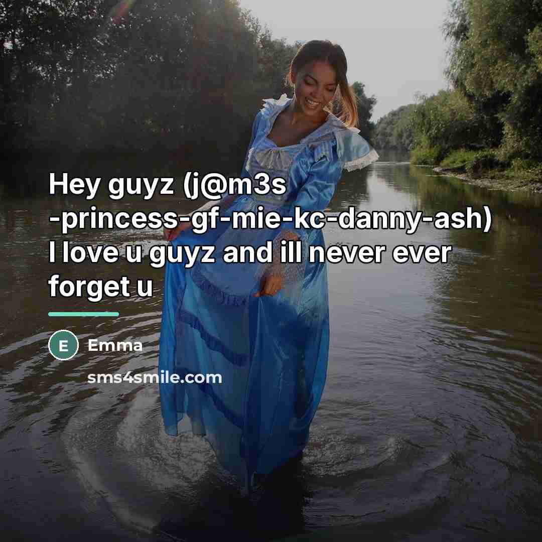 “Hey guyz (j@m3s -princess-gf-mie-kc-danny-ash) I love u guyz and ill…” quote by Emma