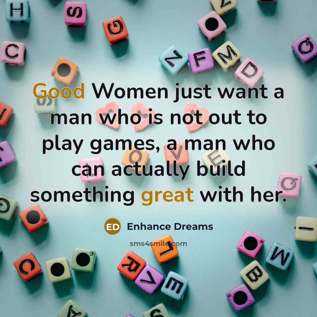 “Good Women just want a man who is not out…” quote by Enhance Dreams