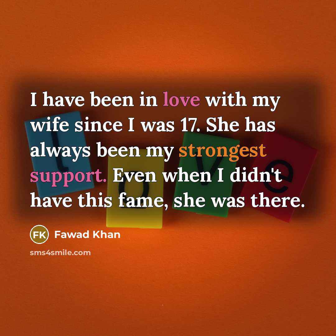 “I have been in love with my wife since I…” quote by Fawad Khan