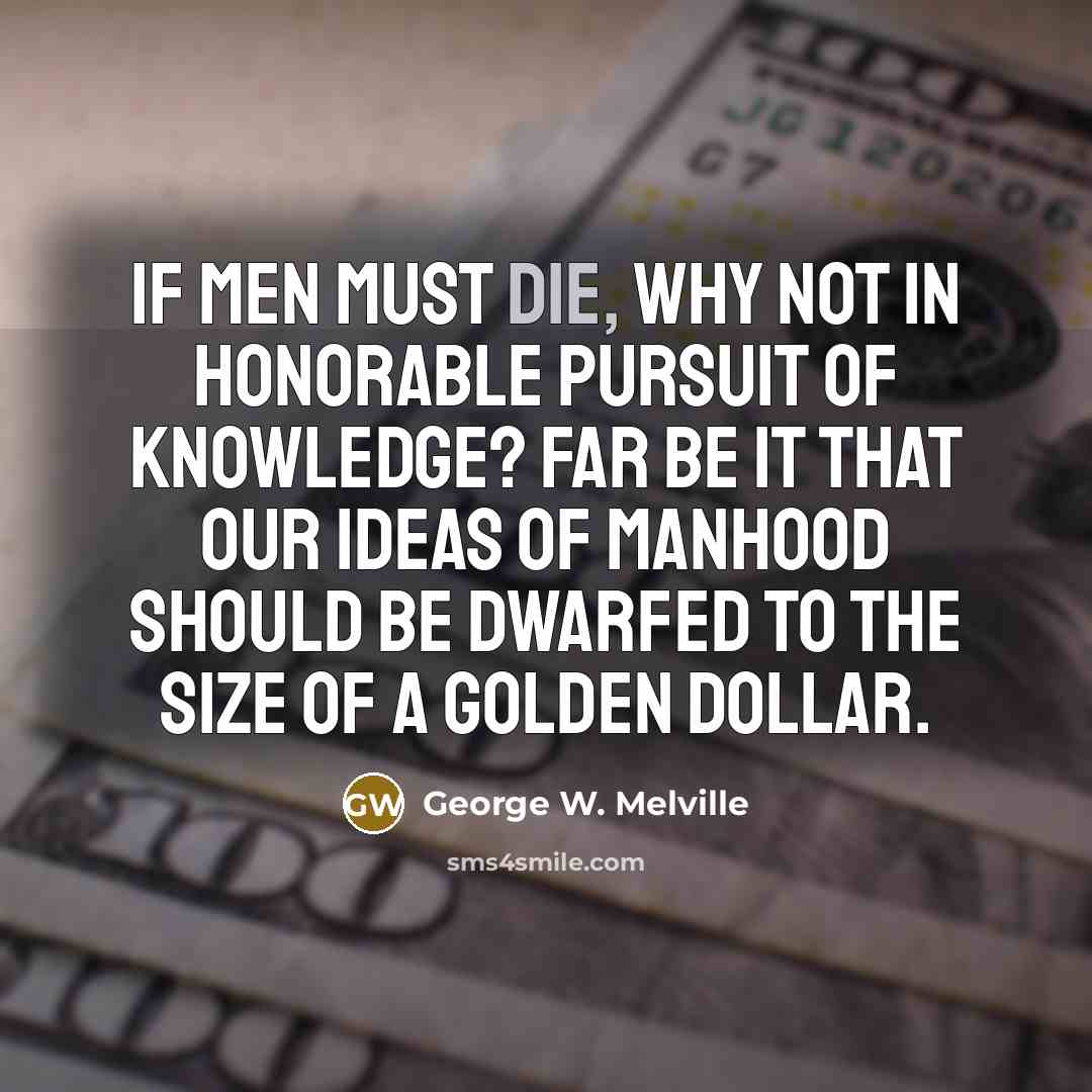 “If men must die, why not in honorable pursuit of…” quote by George W. Melville