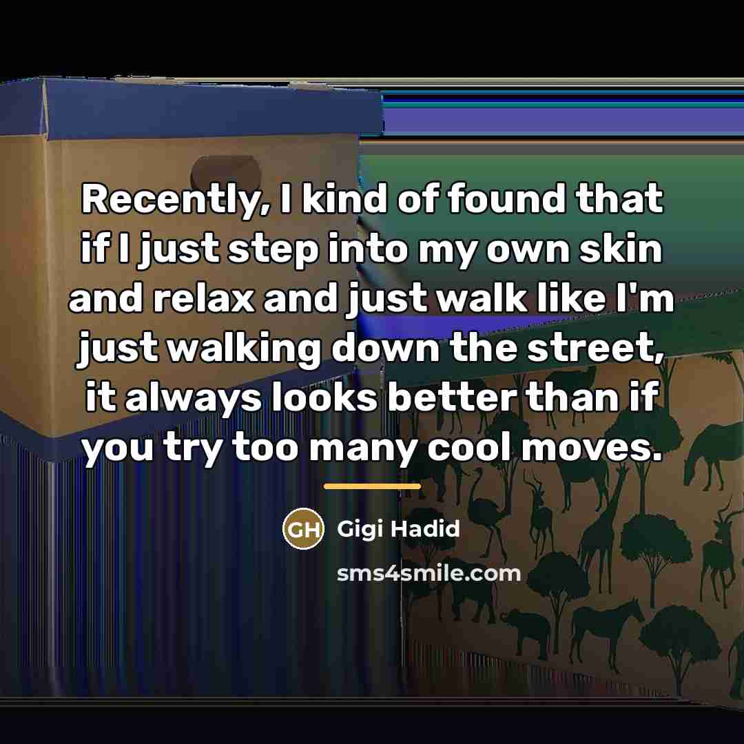 “Recently, I kind of found that if I just step…” quote by Gigi Hadid