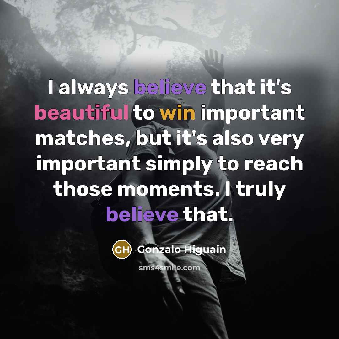 “I always believe that it's beautiful to win important matches,…” quote by Gonzalo Higuain