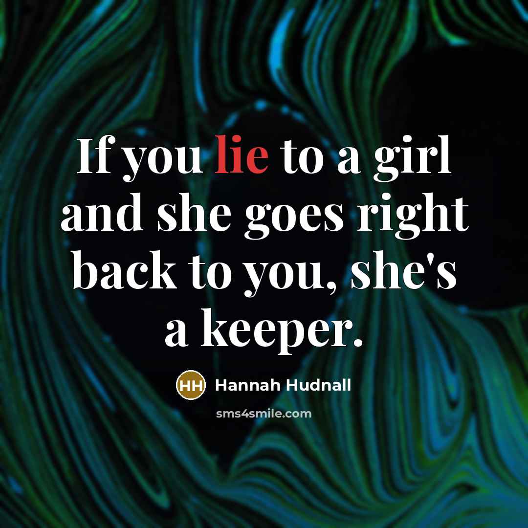 “If you lie to a girl and she goes right…” quote by Hannah Hudnall