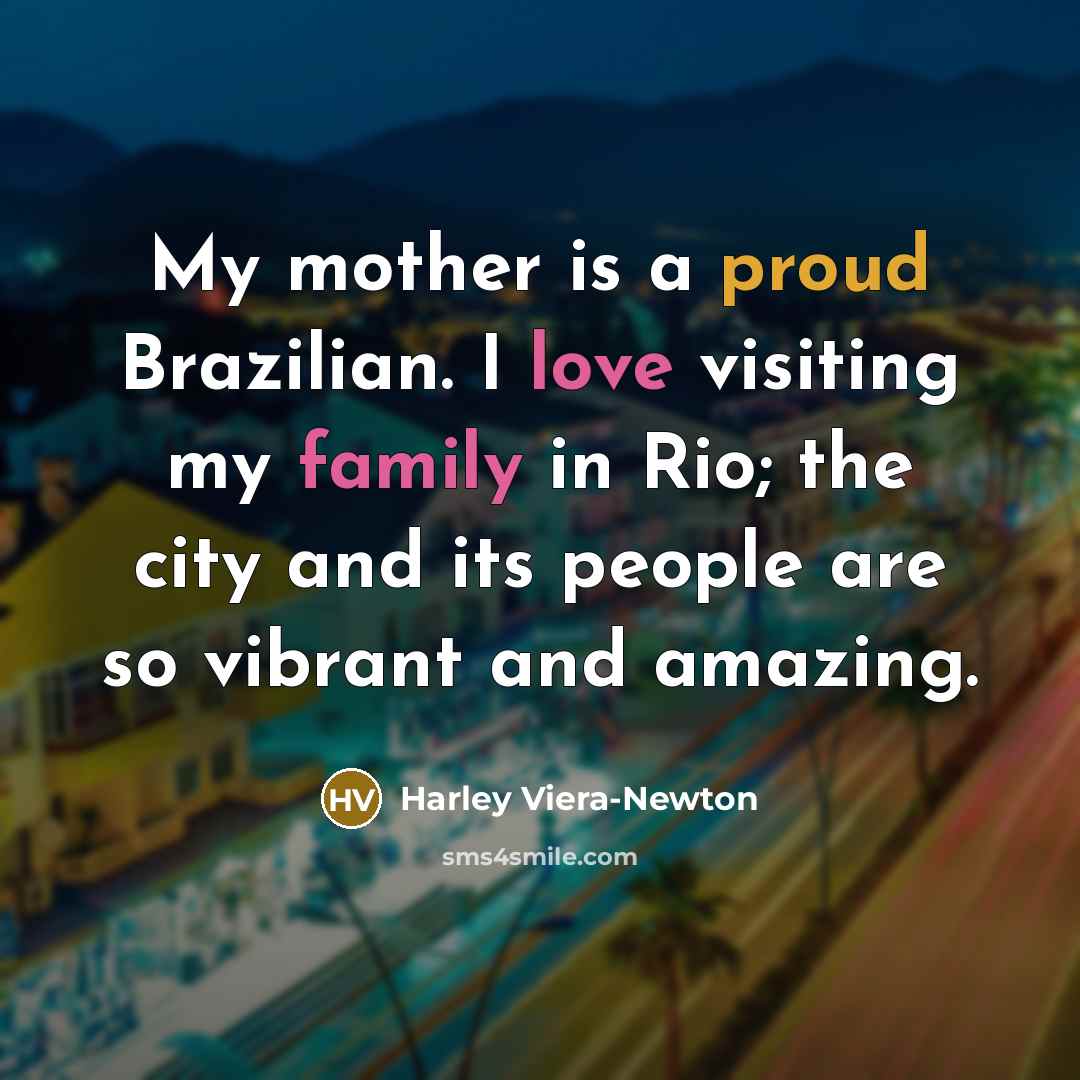 “My mother is a proud Brazilian. I love visiting my…” quote by Harley Viera-Newton