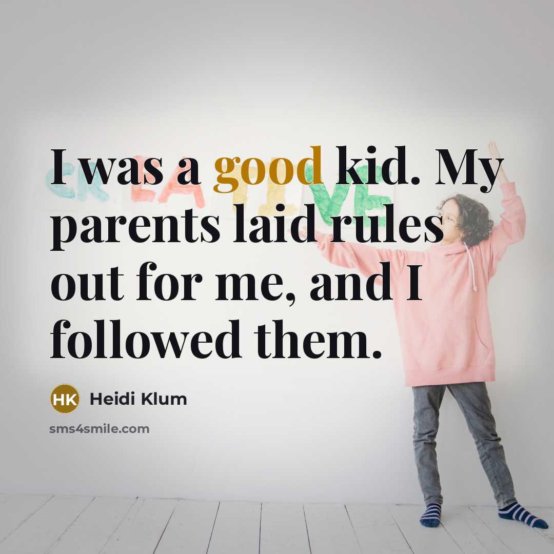 “I was a good kid. My parents laid rules out…” quote by Heidi Klum