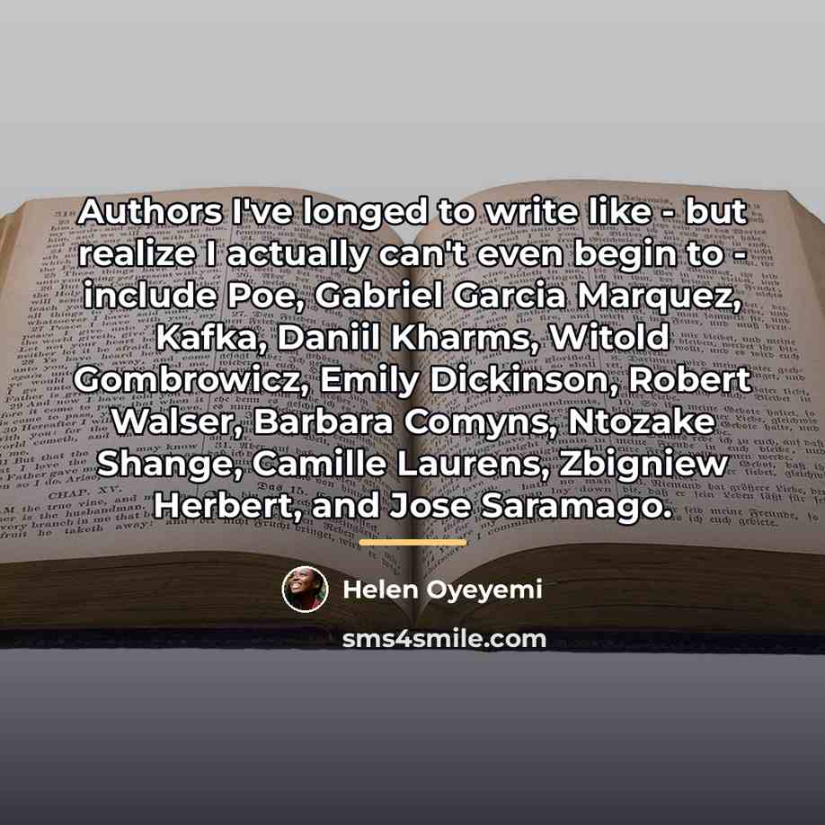 “Authors I've longed to write like - but realize I…” quote by Helen Oyeyemi