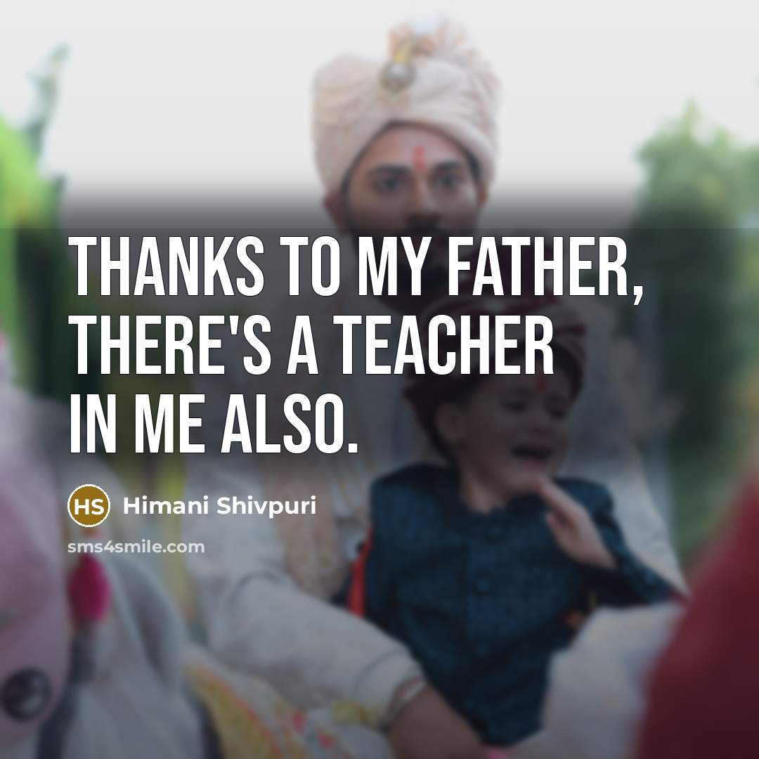 “Thanks to my father, there's a teacher in me also.…” quote by Himani Shivpuri