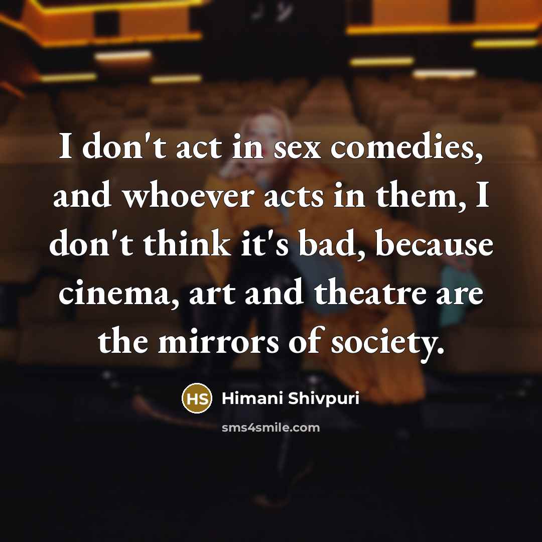 “I don't act in sex comedies, and whoever acts in…” quote by Himani Shivpuri