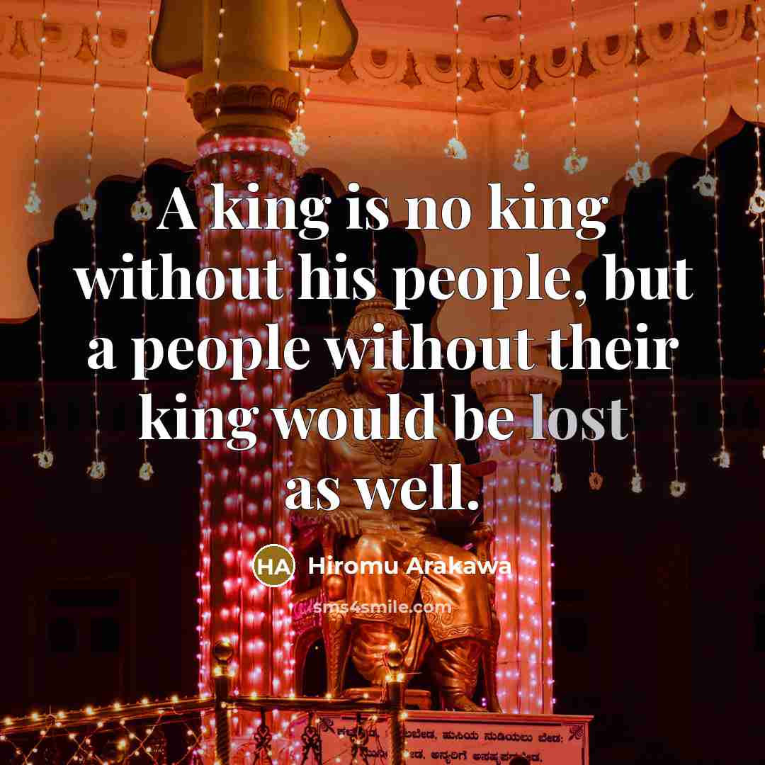 “A king is no king without his people, but a…” quote by Hiromu Arakawa