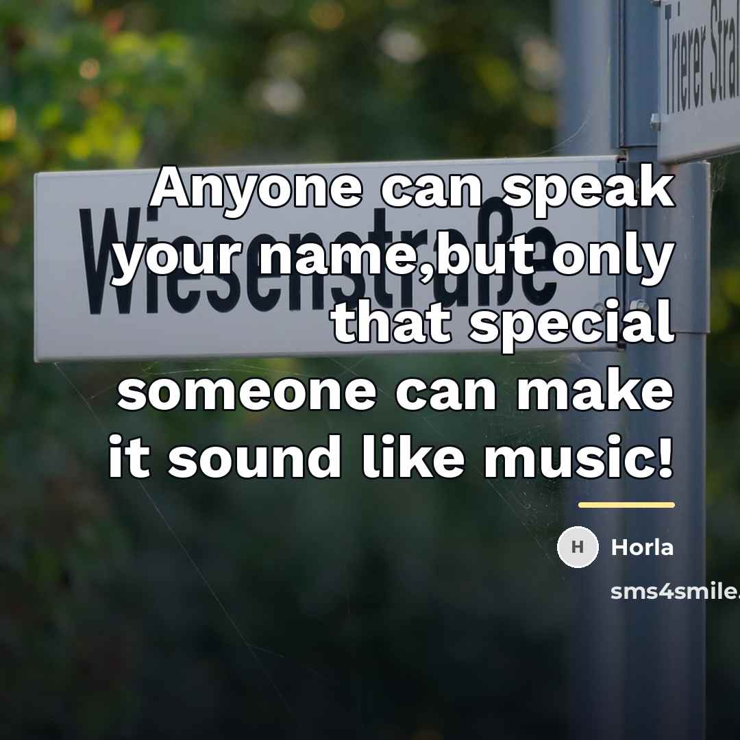 “Anyone can speak your name,but only that special someone can…” quote by Horla