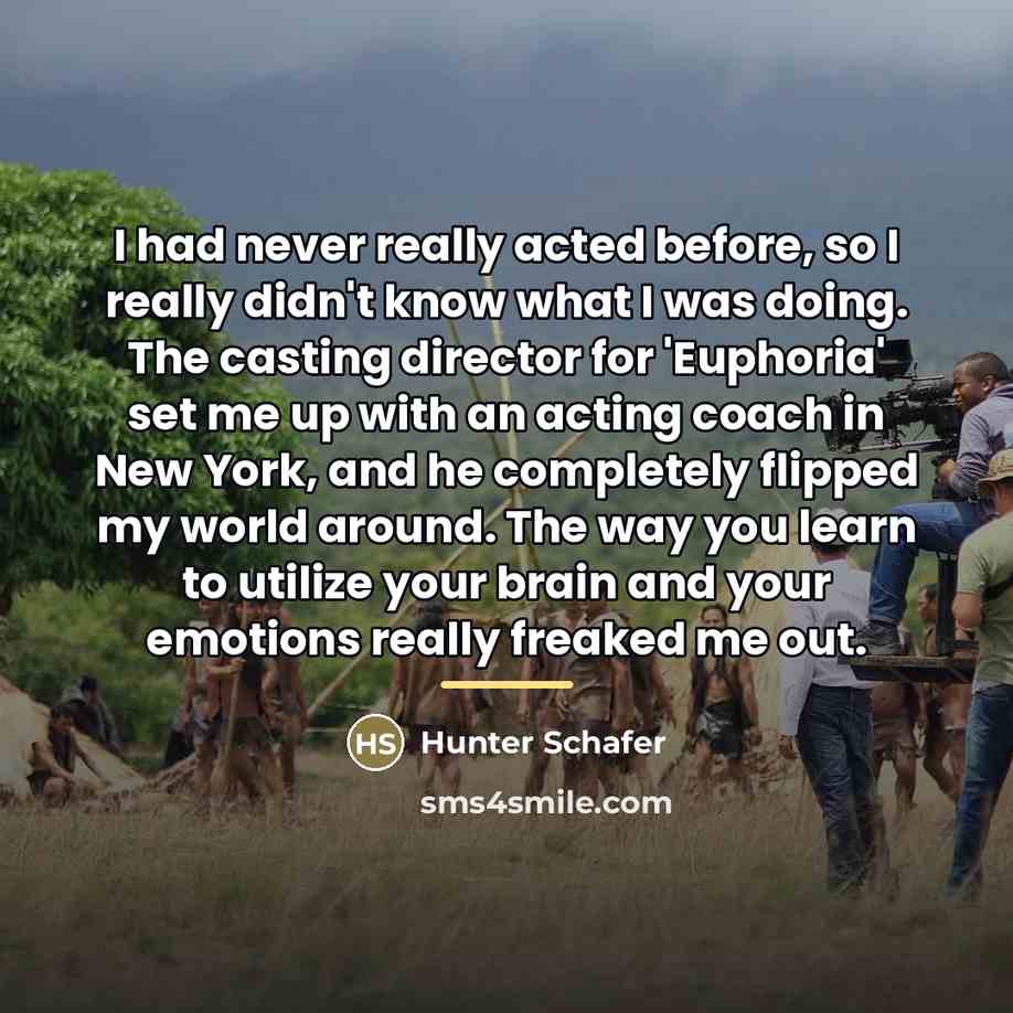 “I had never really acted before, so I really didn't…” quote by Hunter Schafer