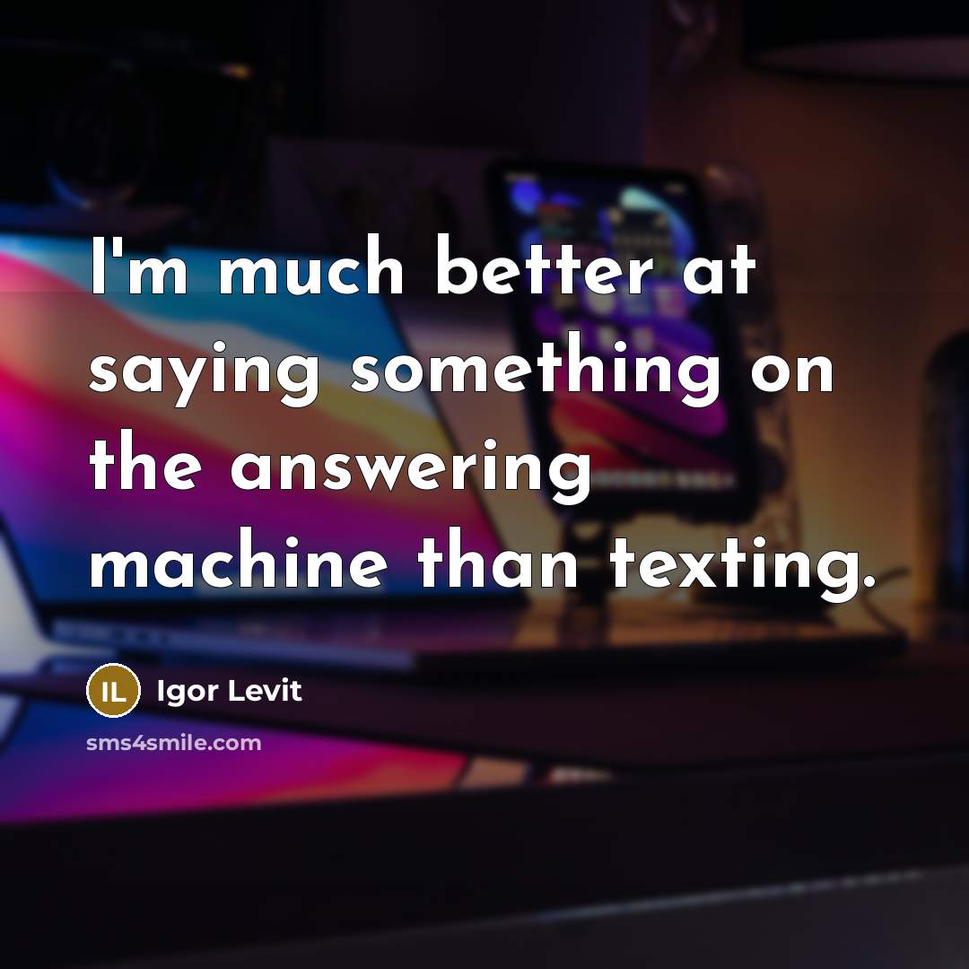 “I'm much better at saying something on the answering machine…” quote by Igor Levit