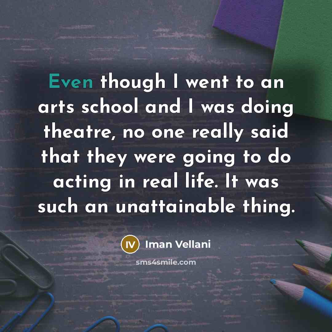 “Even though I went to an arts school and I…” quote by Iman Vellani