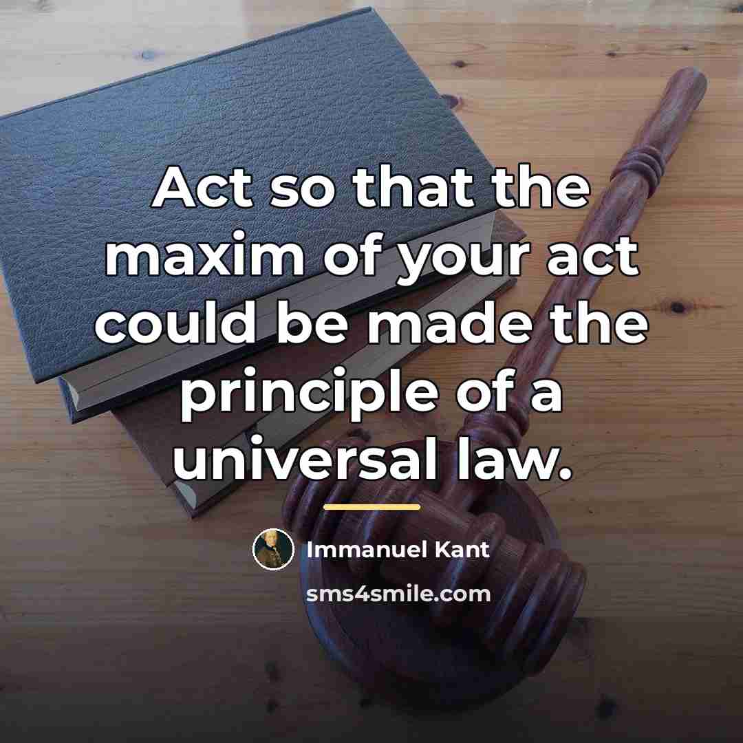“Act so that the maxim of your act could be…” quote by Immanuel Kant