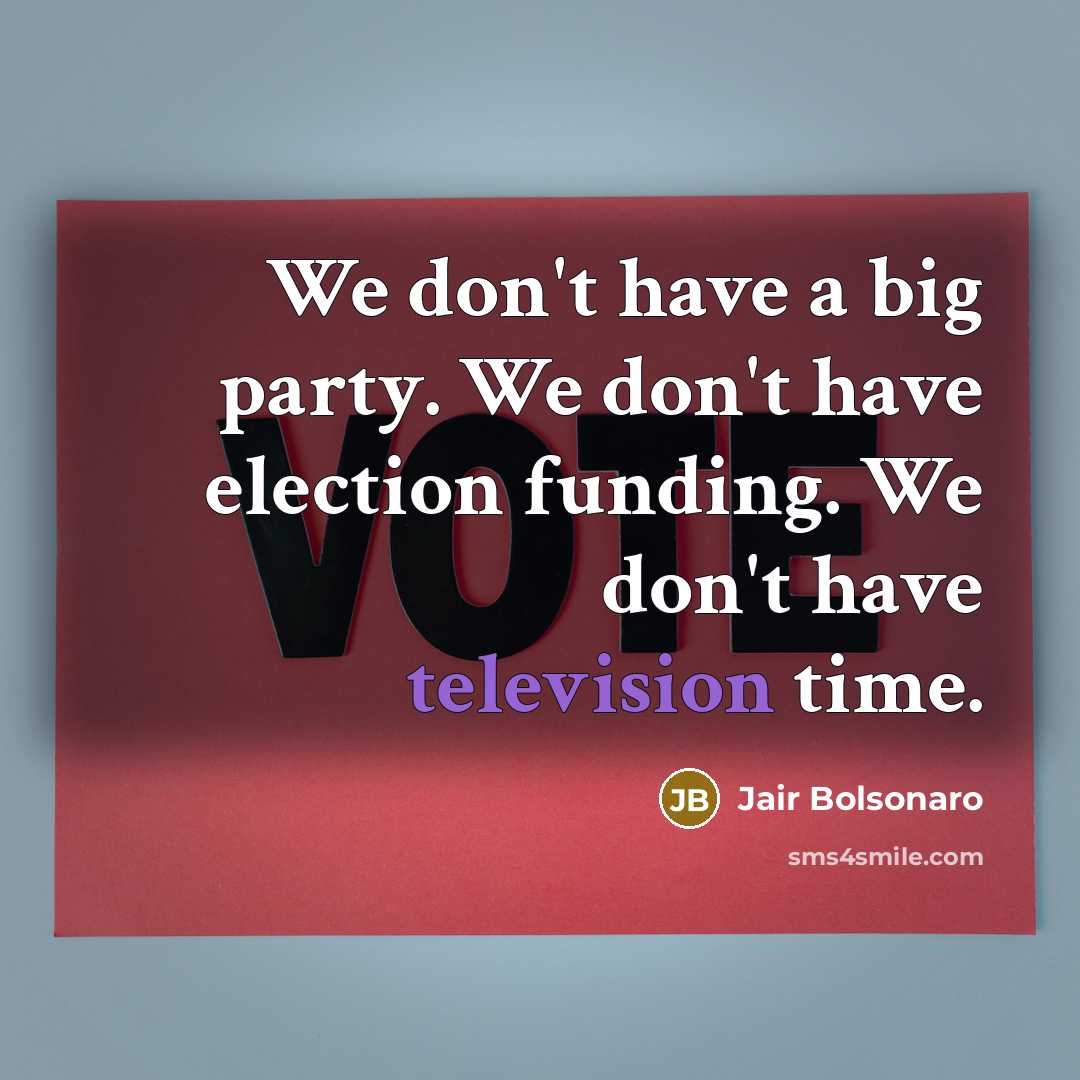 “We don't have a big party. We don't have election…” quote by Jair Bolsonaro