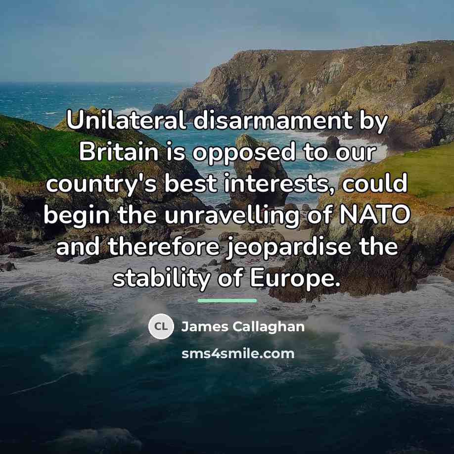 “Unilateral disarmament by Britain is opposed to our country's best…” quote by James Callaghan