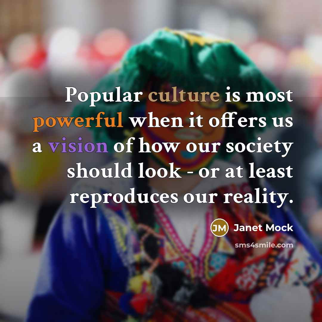 “Popular culture is most powerful when it offers us a…” quote by Janet Mock