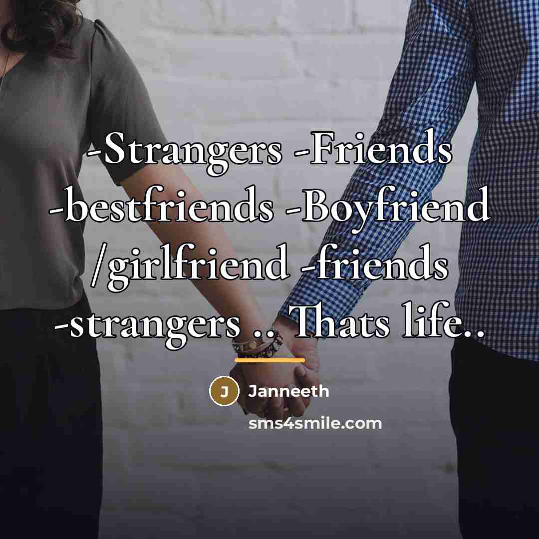“-Strangers -Friends -bestfriends -Boyfriend /girlfriend -friends -strangers .. Thats life..…” quote by Janneeth