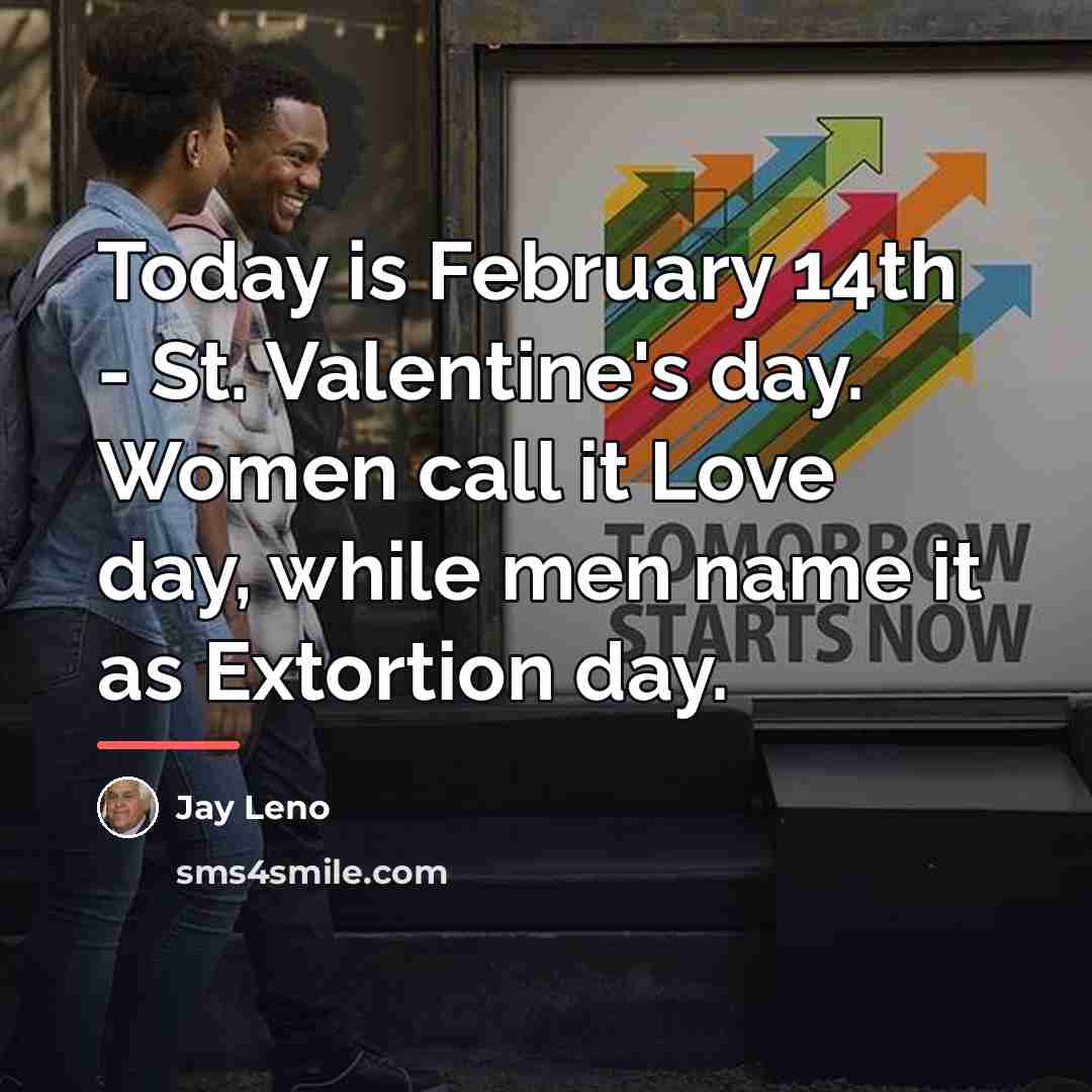 “Today is February 14th - St. Valentine's day. Women call…” quote by Jay Leno