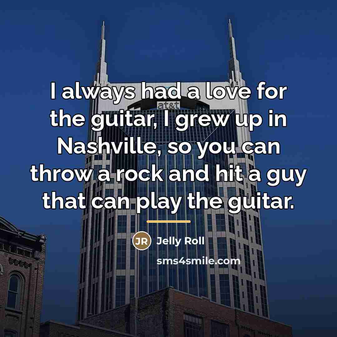 “I always had a love for the guitar, I grew…” quote by Jelly Roll