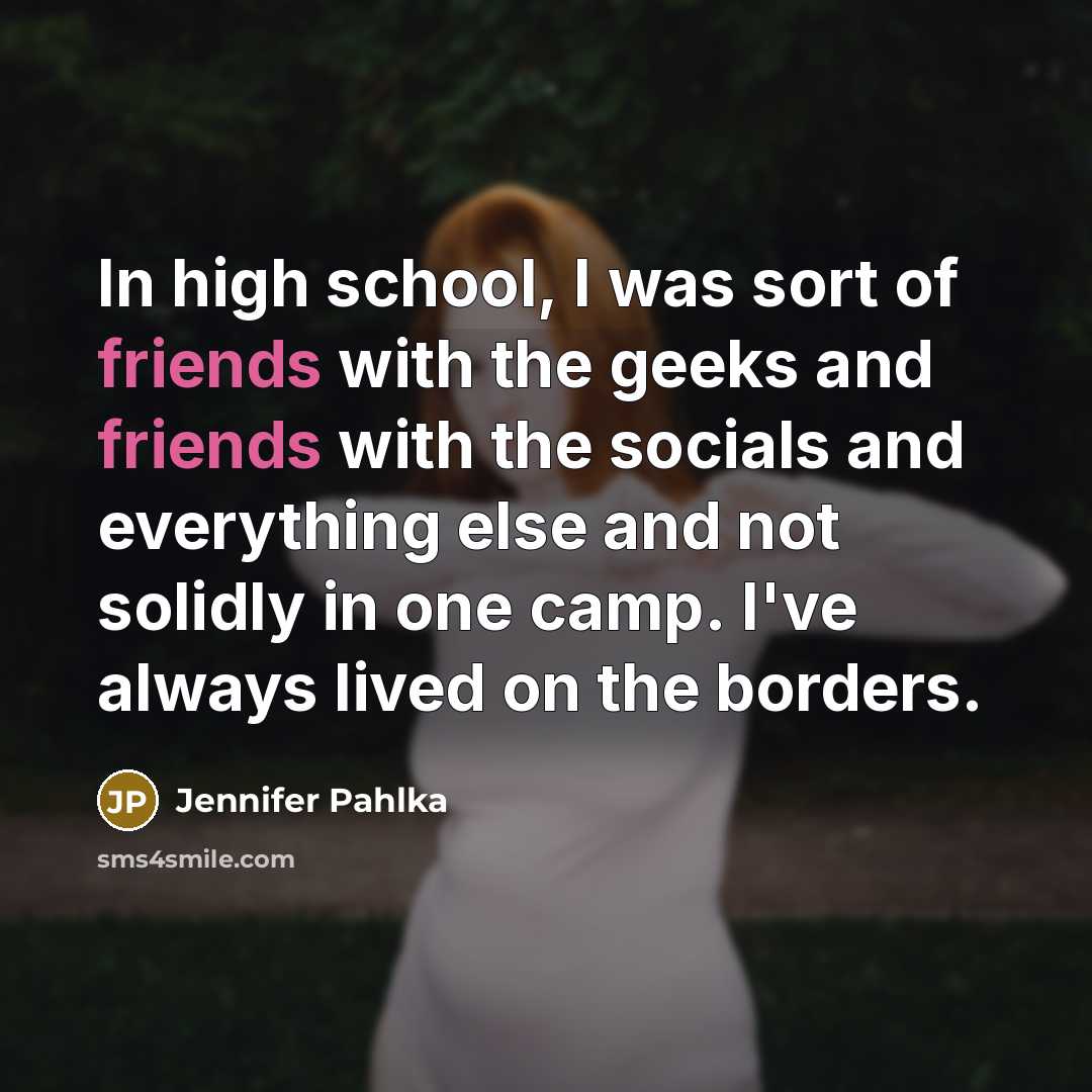 “In high school, I was sort of friends with the…” quote by Jennifer Pahlka