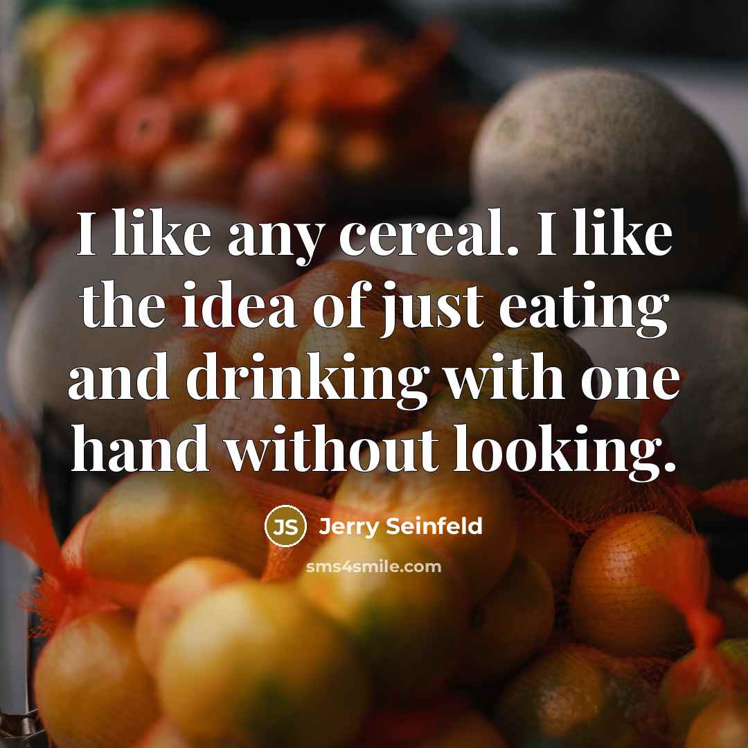 “I like any cereal. I like the idea of just…” quote by Jerry Seinfeld