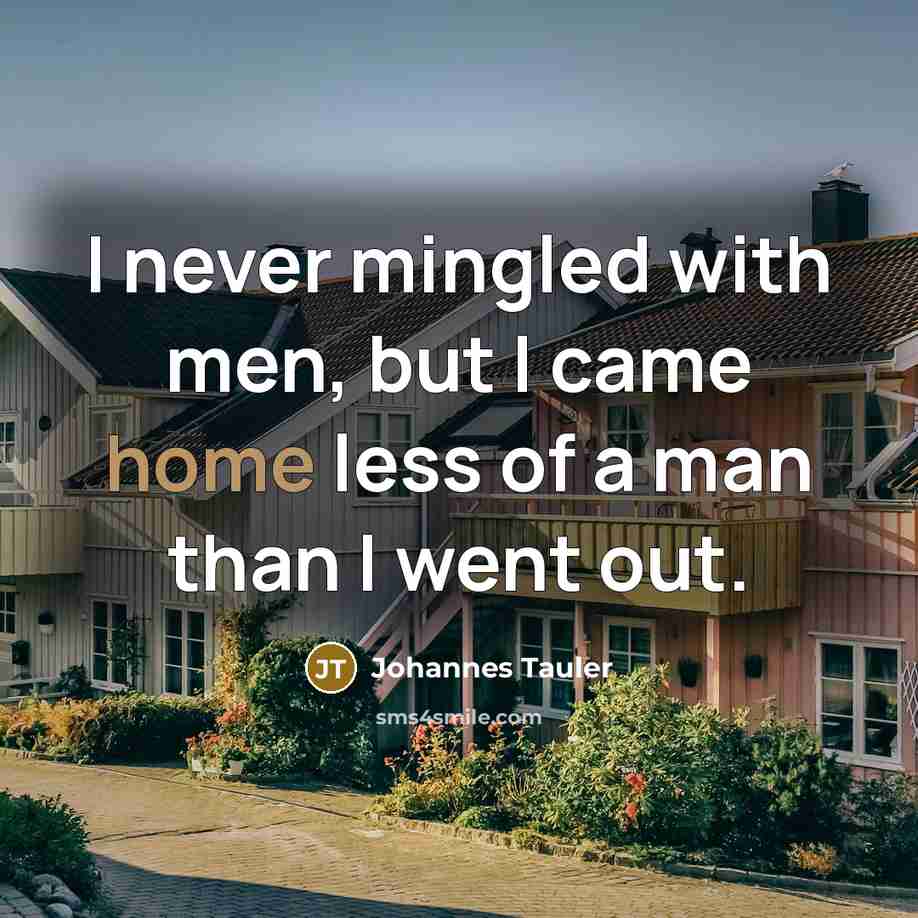 “I never mingled with men, but I came home less…” quote by Johannes Tauler