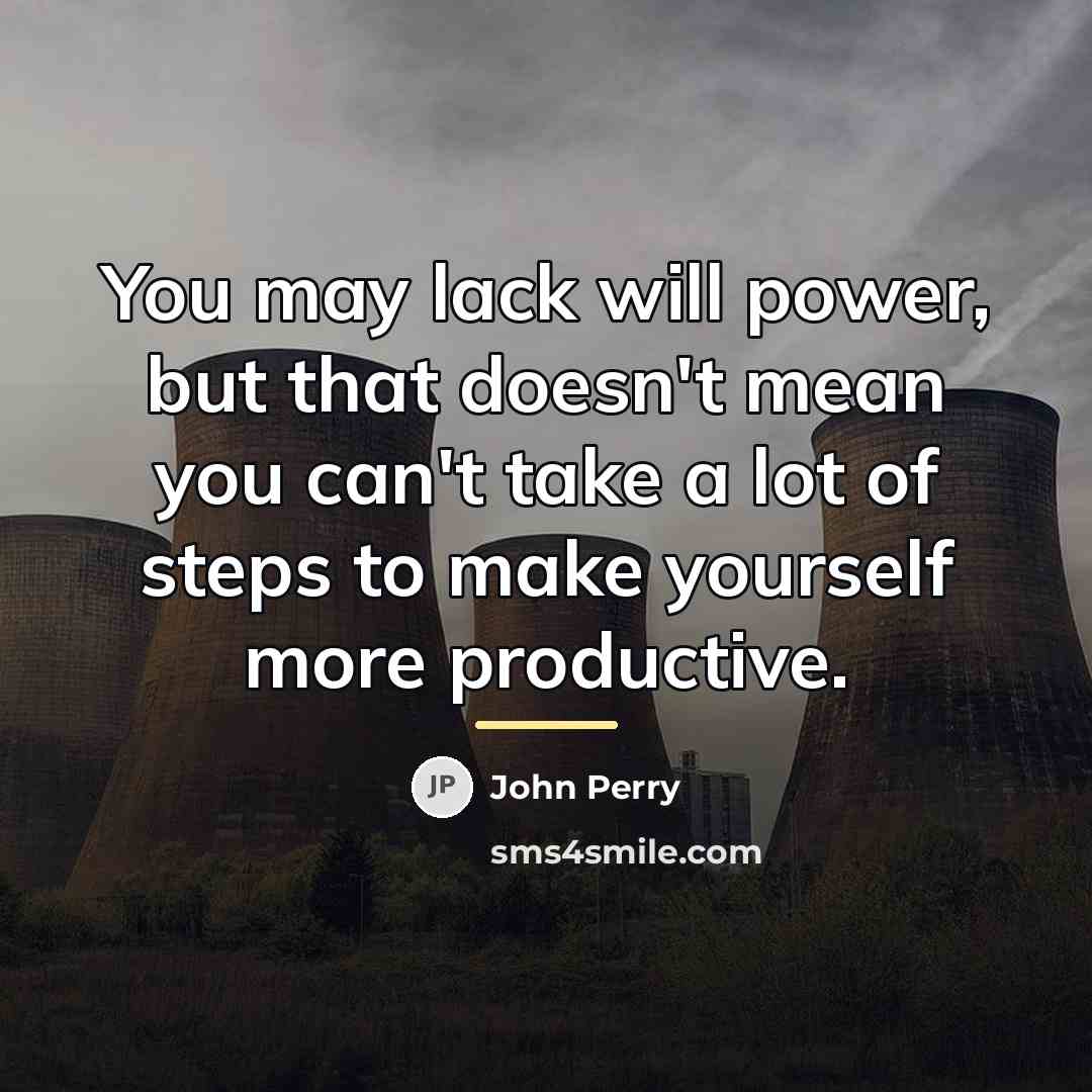 “You may lack will power, but that doesn't mean you…” quote by John Perry