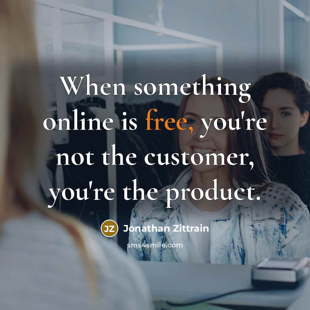 “When something online is free, you're not the customer, you're…” quote by Jonathan Zittrain