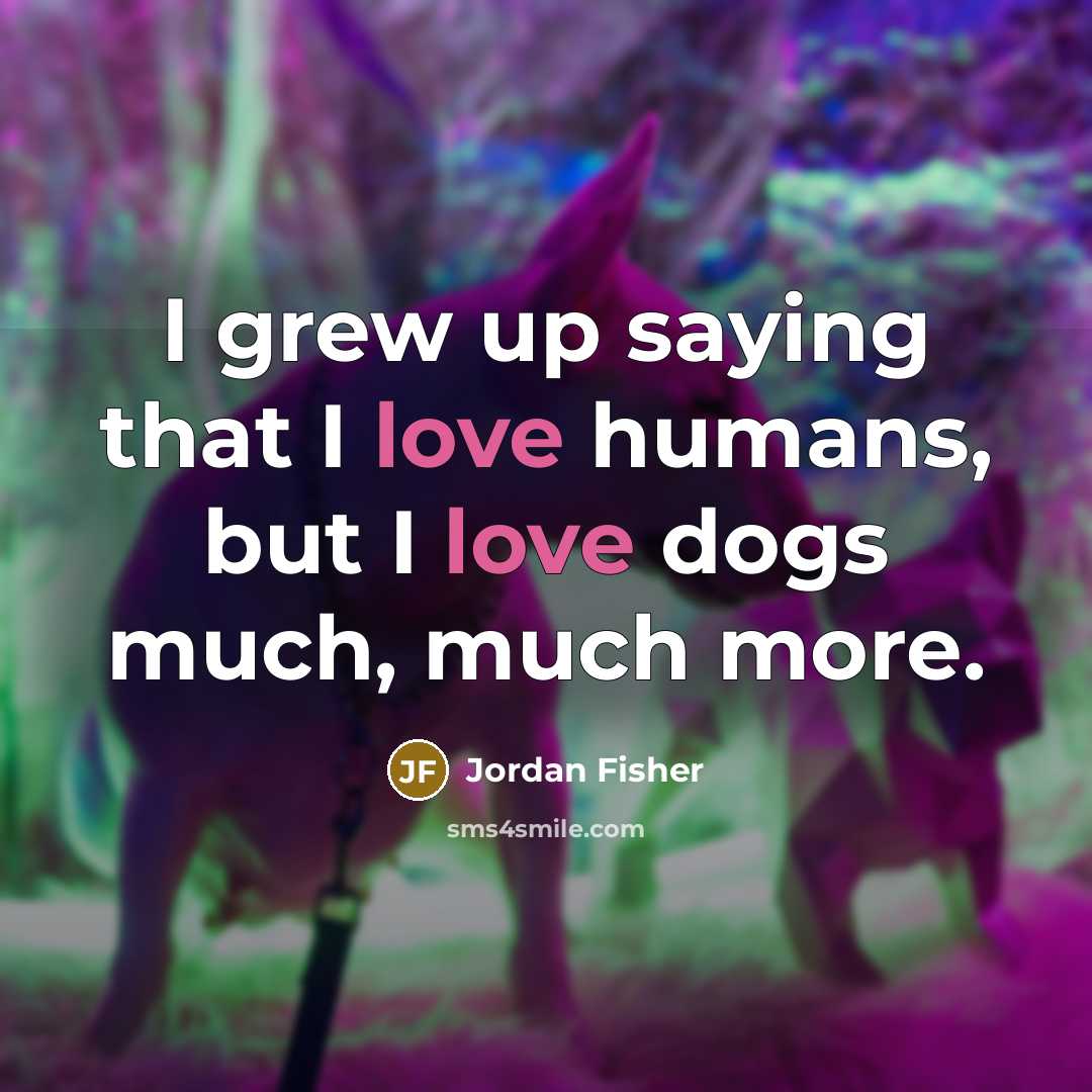 “I grew up saying that I love humans, but I…” quote by Jordan Fisher