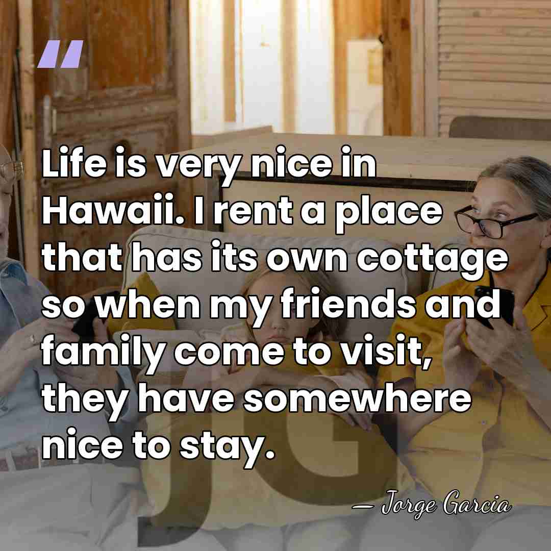 Life is very nice in Hawaii. I rent a place that has&hellip; - Jorge Garcia