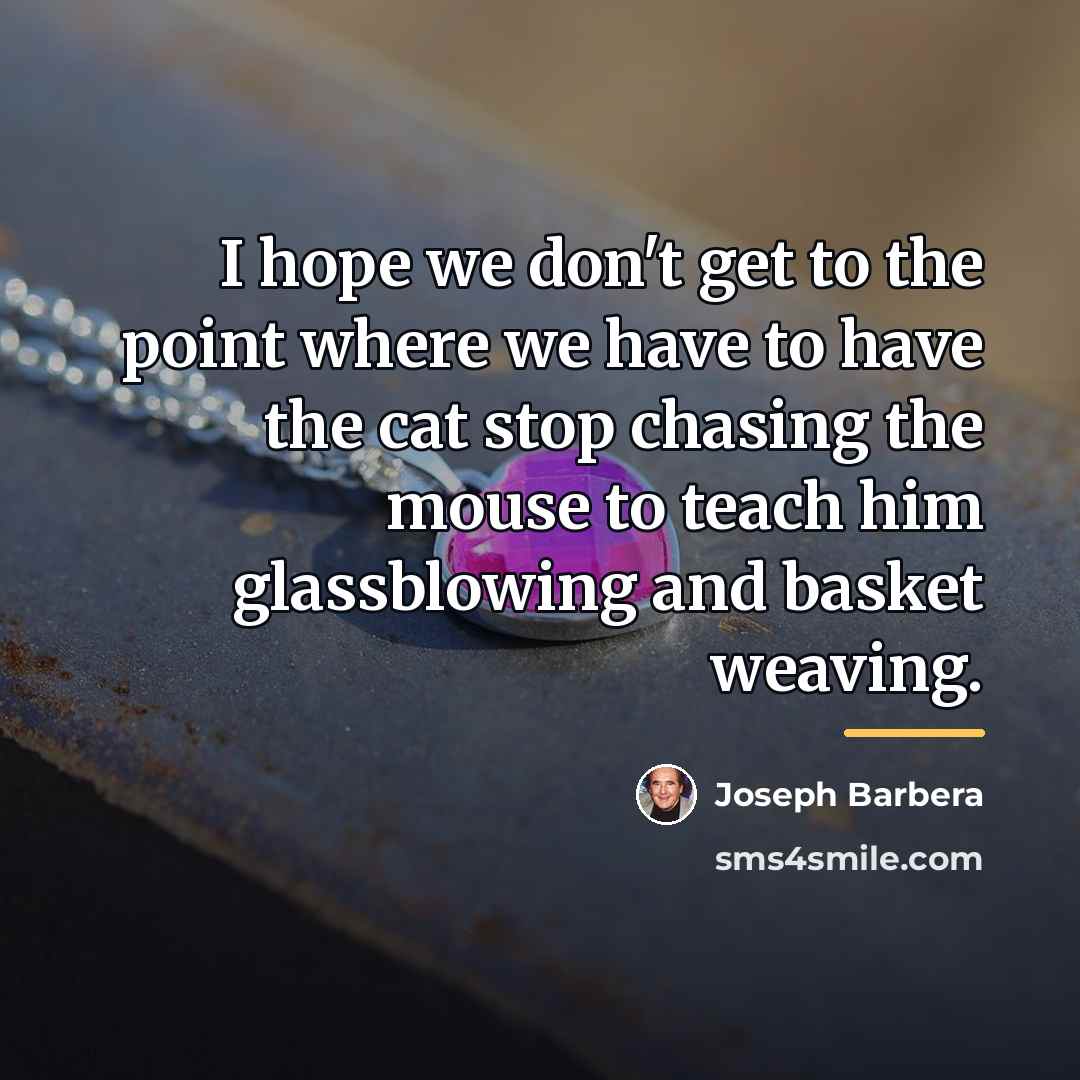 “I hope we don't get to the point where we…” quote by Joseph Barbera