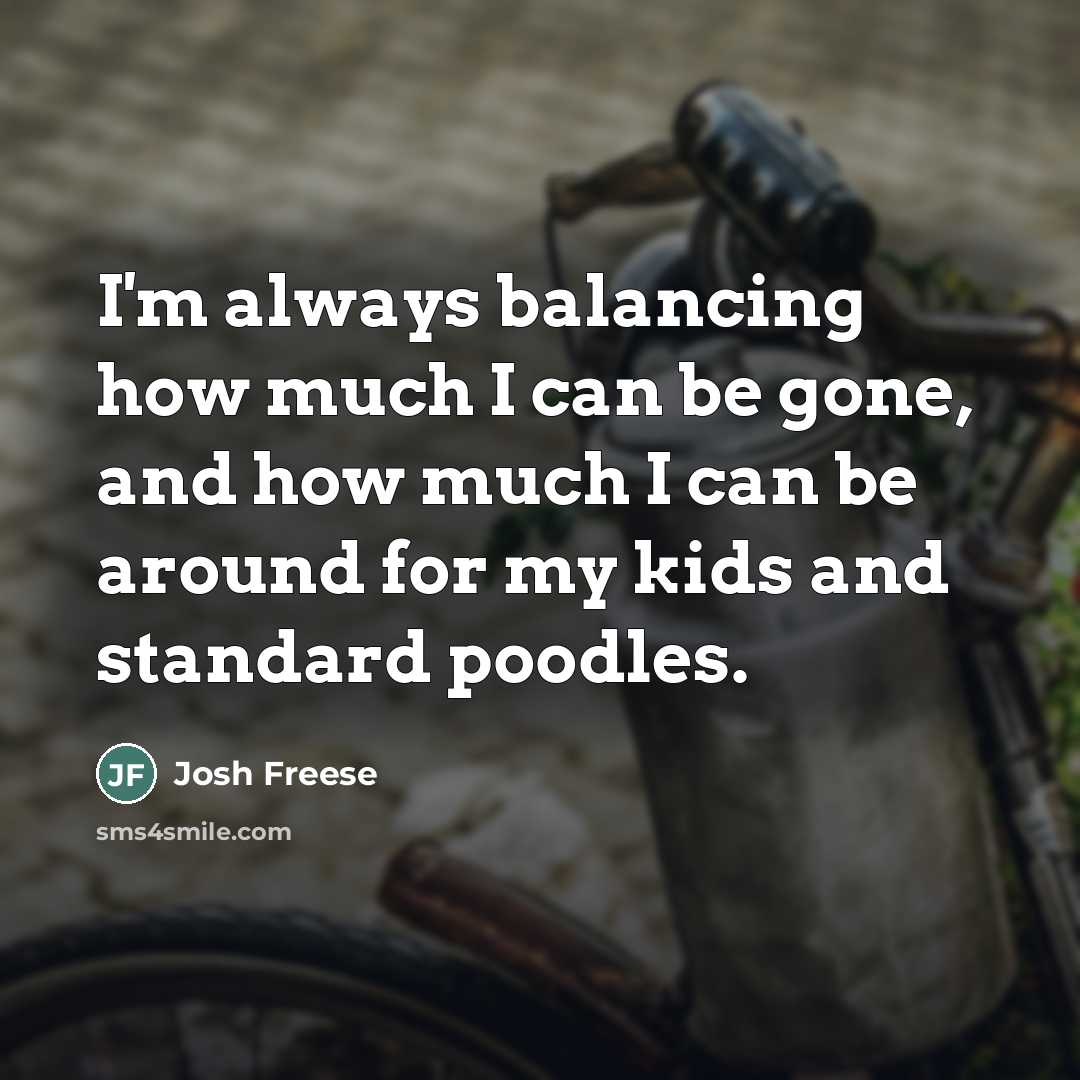 “I'm always balancing how much I can be gone, and…” quote by Josh Freese