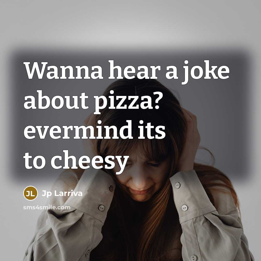“Wanna hear a joke about pizza? evermind its to cheesy” quote by Jp Larriva