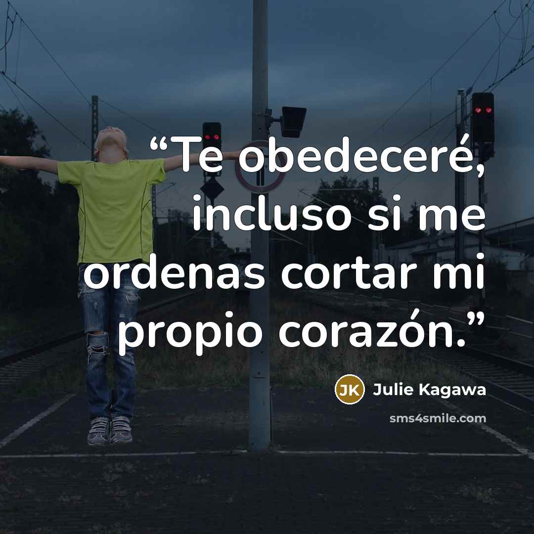 “Te obedeceré, incluso si me ordenas cortar mi propio corazón.” quote by Julie Kagawa