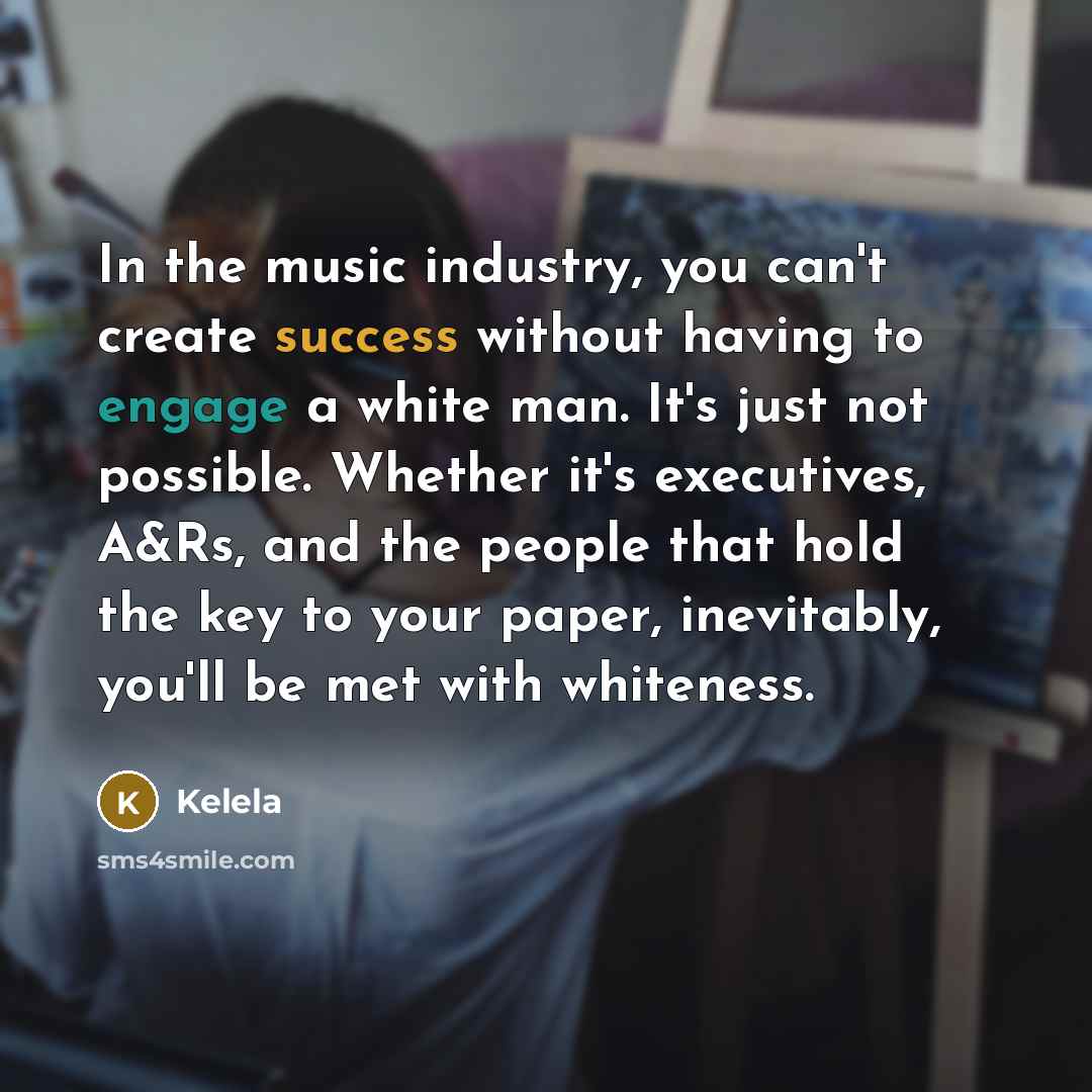 “In the music industry, you can't create success without having…” quote by Kelela