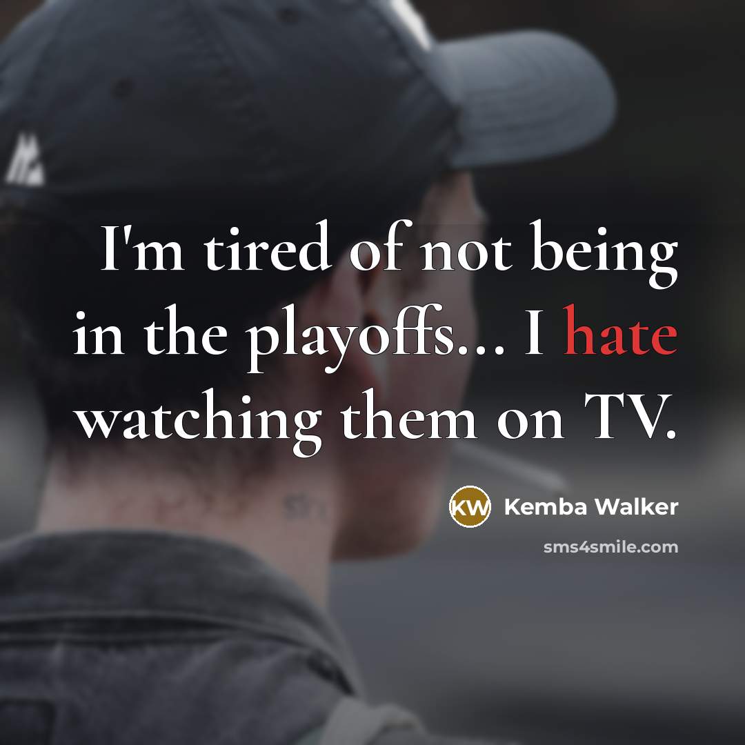 “I'm tired of not being in the playoffs... I hate…” quote by Kemba Walker