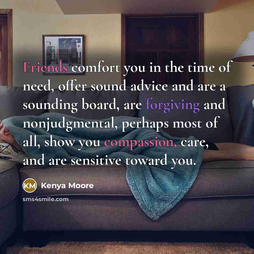 “Friends comfort you in the time of need, offer sound…” quote by Kenya Moore