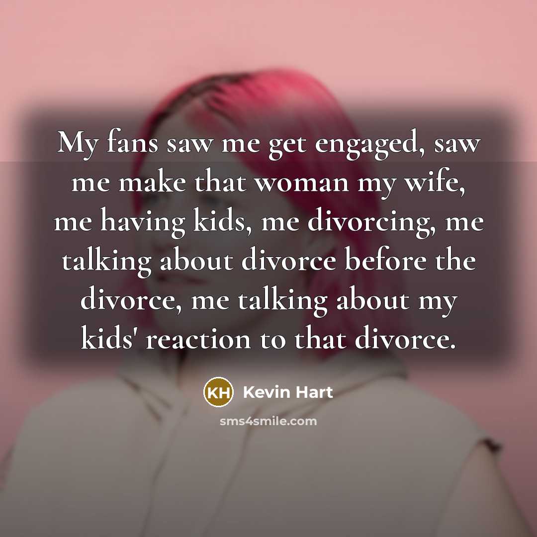 “My fans saw me get engaged, saw me make that…” quote by Kevin Hart