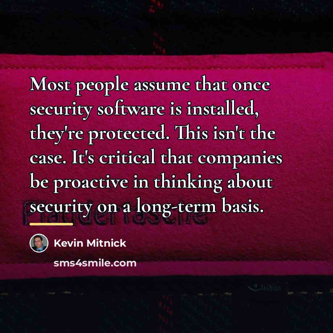 “Most people assume that once security software is installed, they're…” quote by Kevin Mitnick