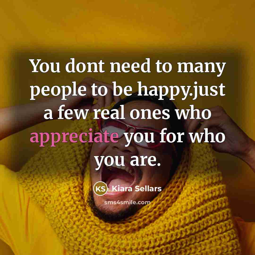 “You dont need to many people to be happy.just a…” quote by Kiara Sellars