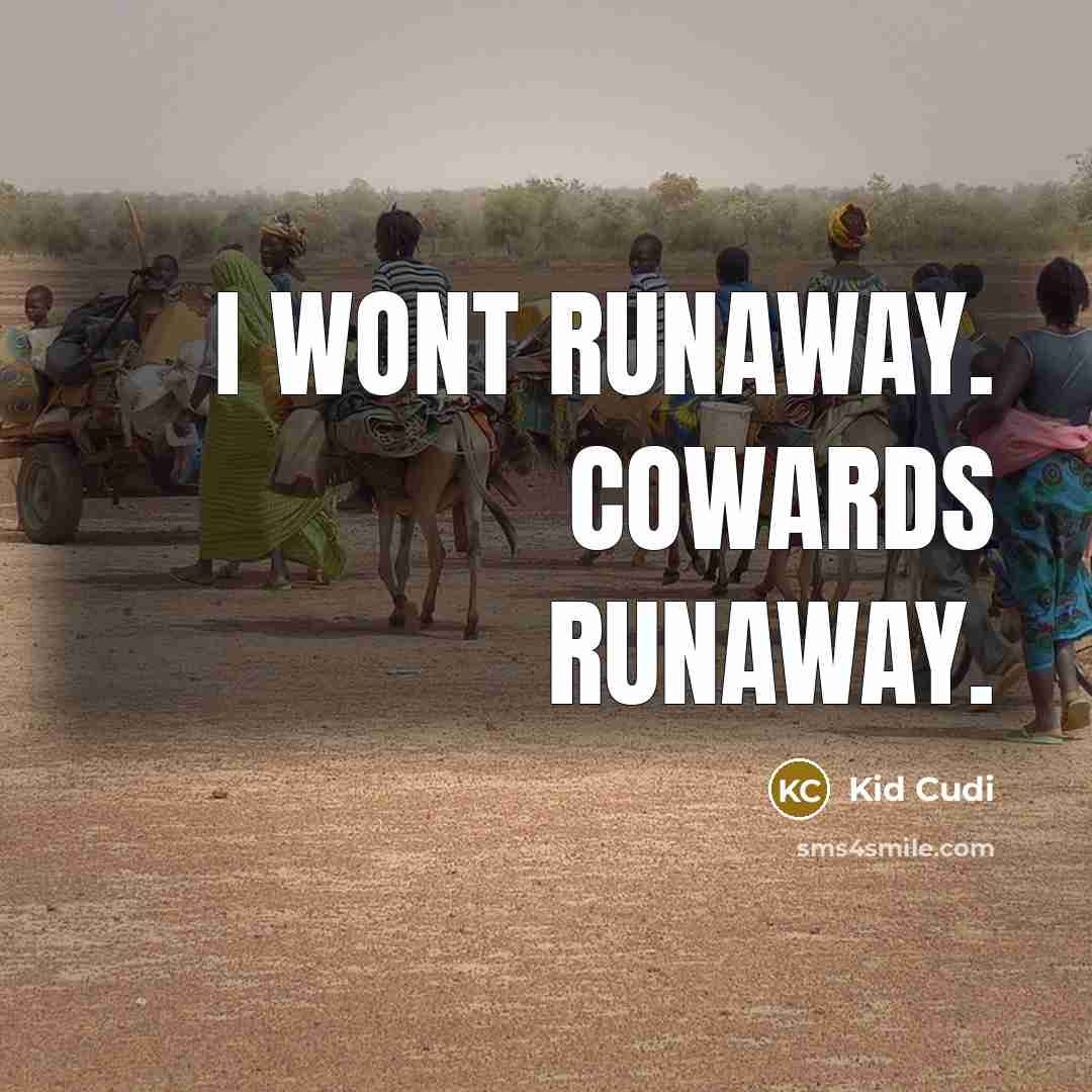 “I wont runaway. Cowards runaway.…” quote by Kid Cudi