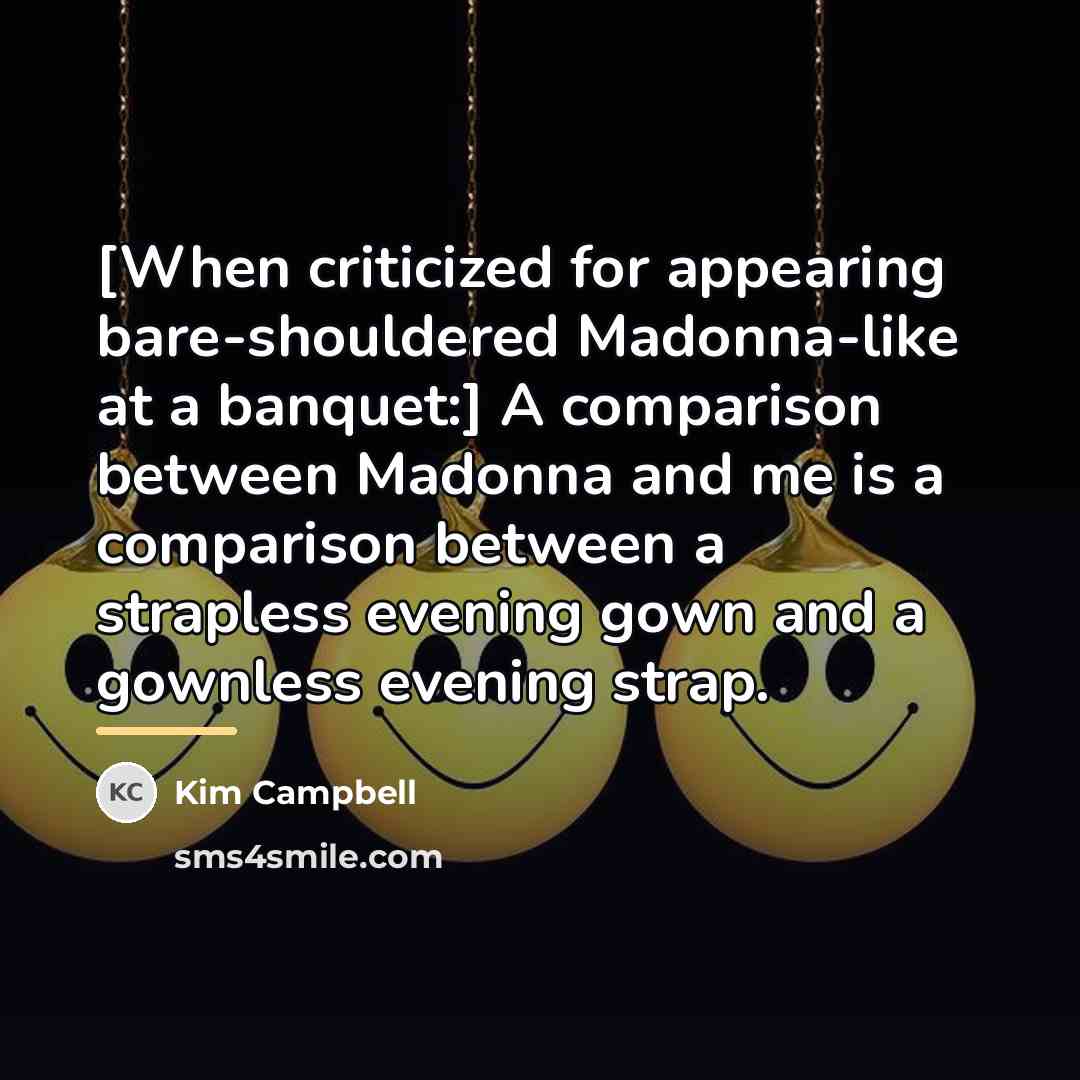 “[When criticized for appearing bare-shouldered Madonna-like at a banquet:] A…” quote by Kim Campbell